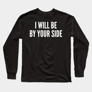 I Will Be By Your Side Long Sleeve T-Shirt